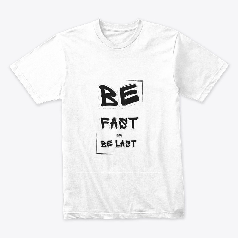 Be fast or be last great t-shirt design