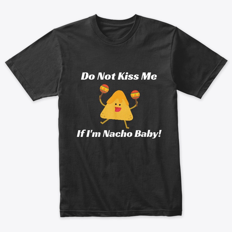 Do Not Kiss Me If Im Nacho Baby