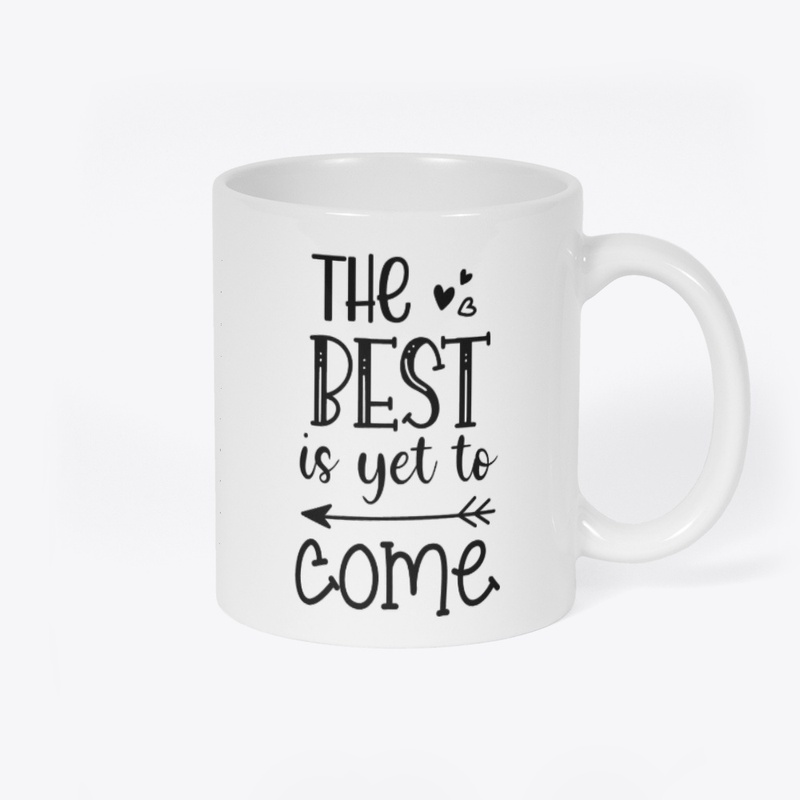 The Best is yet to Come