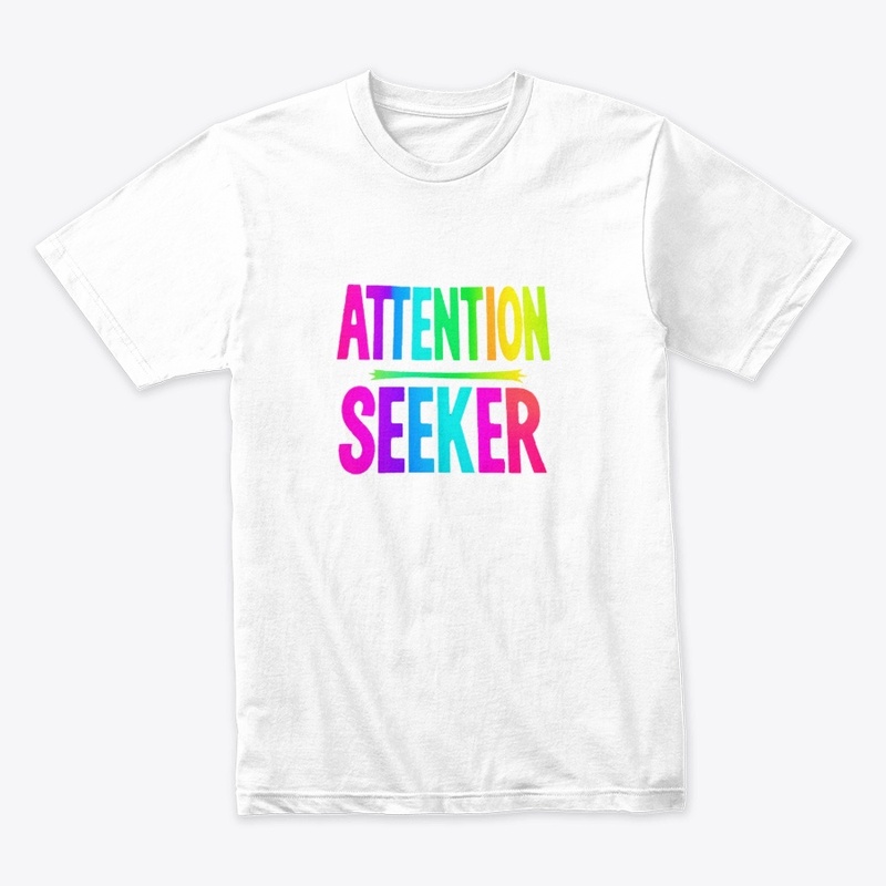 ATTENTION SEEKER Statement Tee