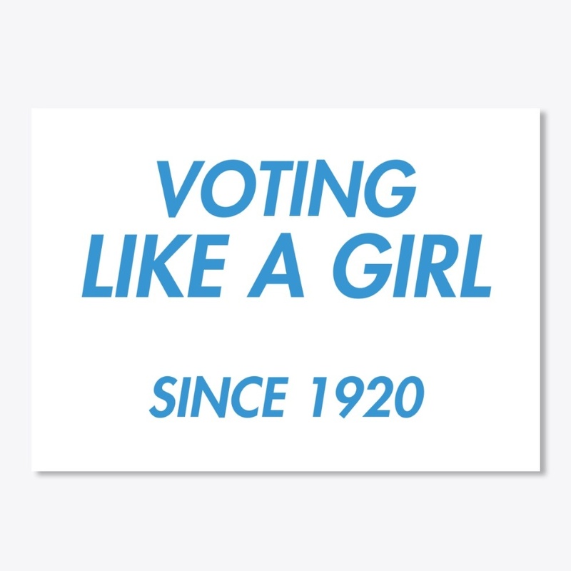 Voting Like a Girl Since 1920 (light)