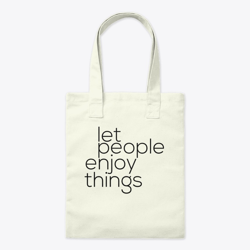 Let People Enjoy Things