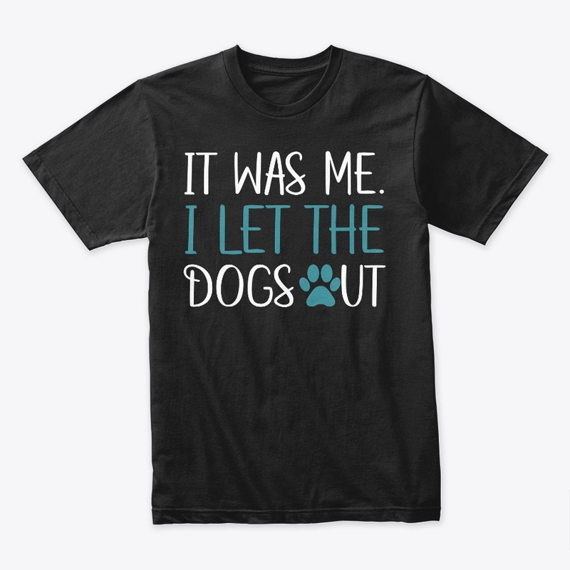 It Was Me I Let The Dogs Out