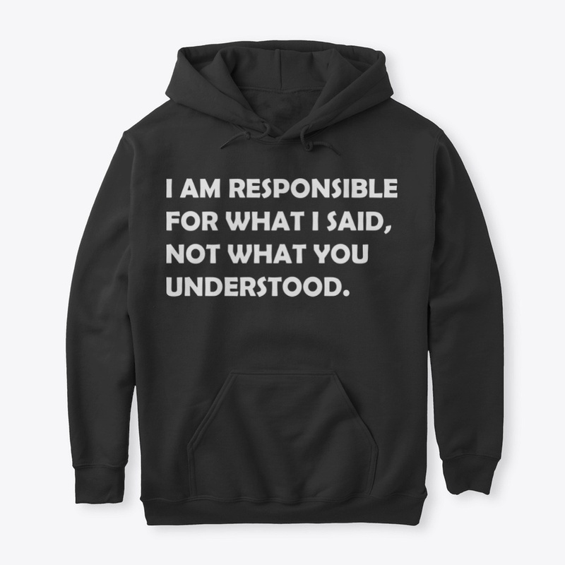 Responsible for what I said T Shirt
