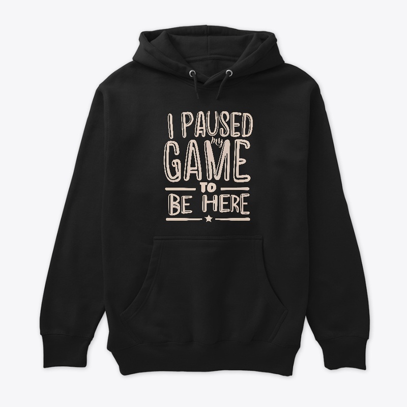 I paused my game to be here T-shirt