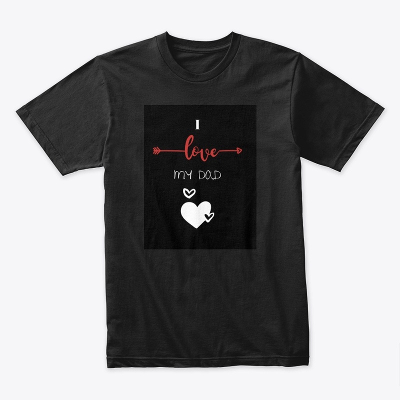 I love my Dad ! Father's day Tshirt