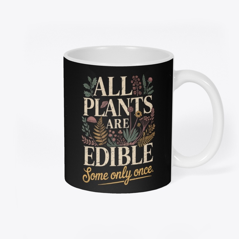 All Plants Are Edible Some Only Once