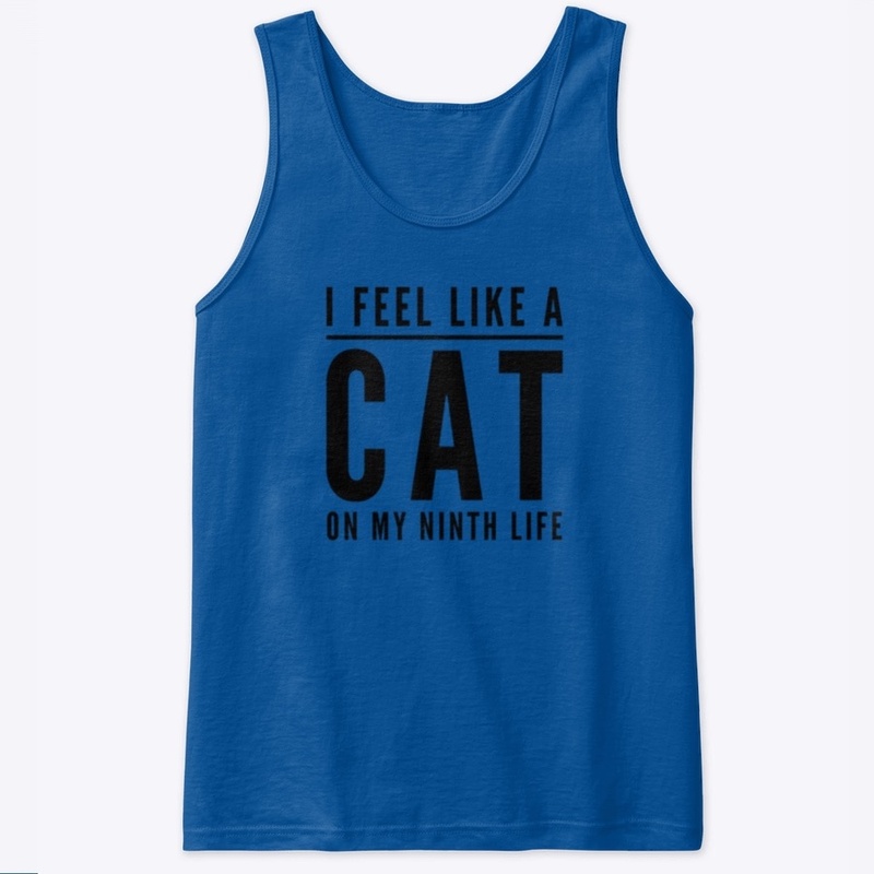 I feel like a cat on my ninth life