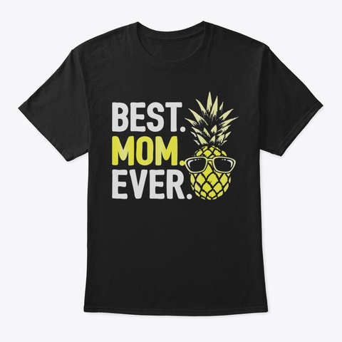 Cool Pineapple Best Mom Ever Matching Fa Black T-Shirt Front