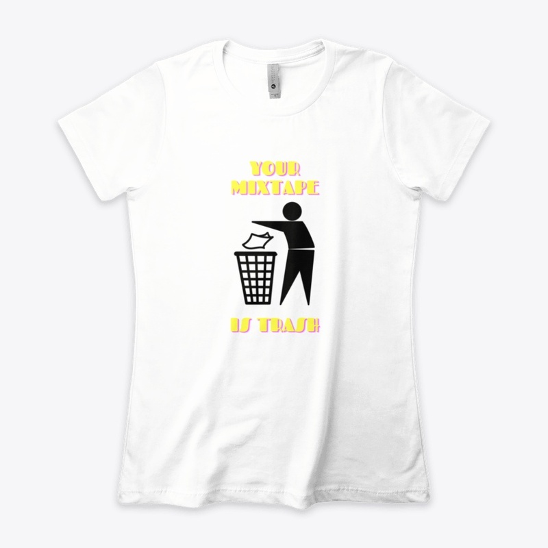 Your Mixtape Is Trash Merch