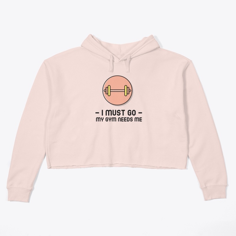 -I must go- My Gym Needs Me