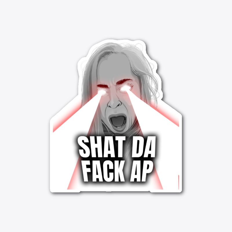 Shat da fack ap sticker