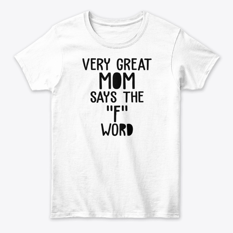 Very Great Mom Says The F Word Shirt