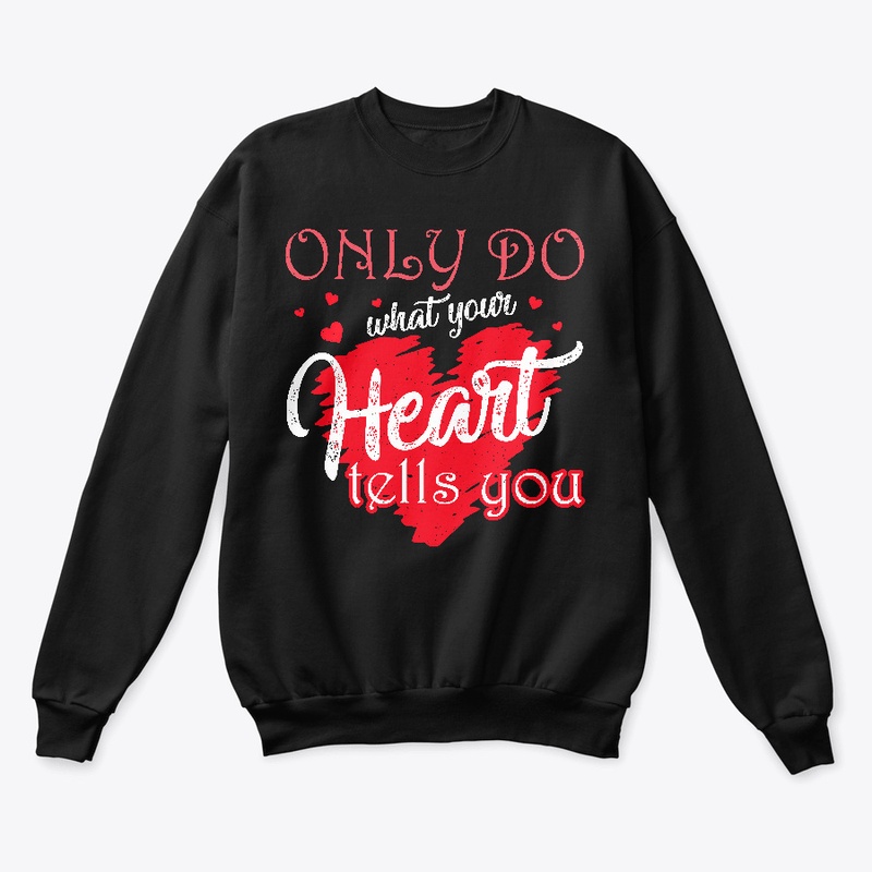 Only do what your heart tells you