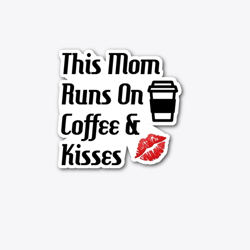 This Mom Runs On Coffee &amp; Kisses D1