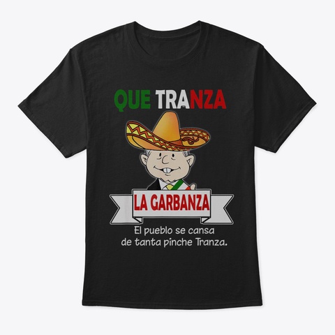 Que Tranza La Garbanza Shirt Amlo Cute M Black T-Shirt Front