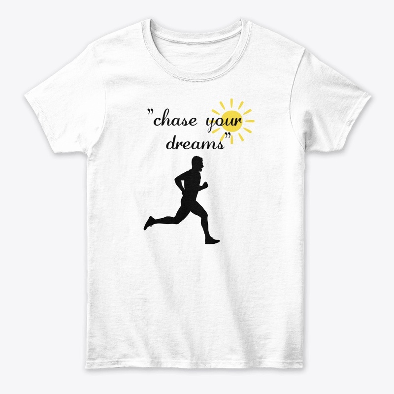 "Chase Your Dreams."