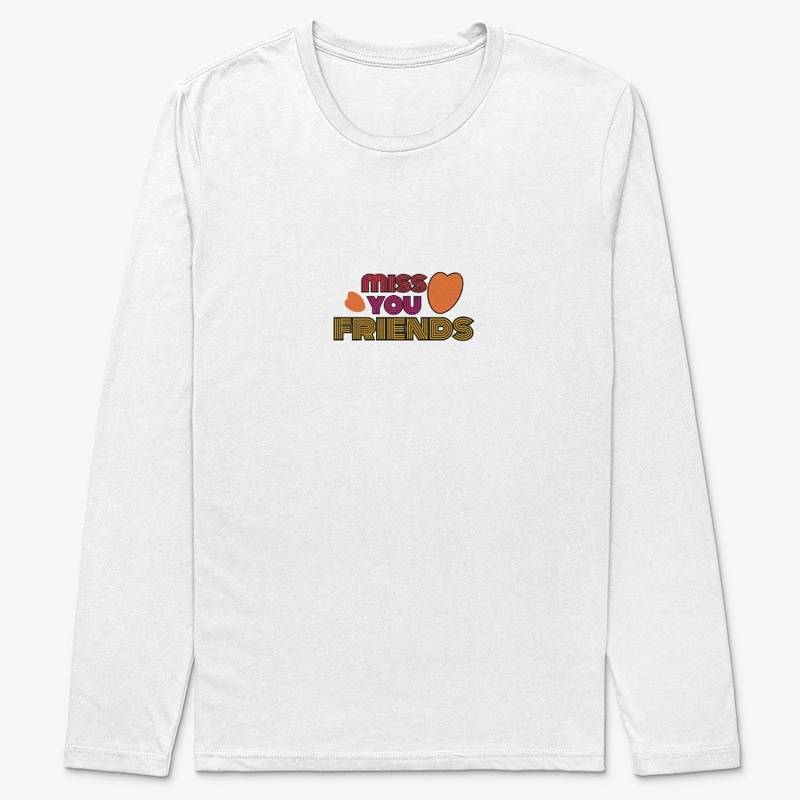 miss you friends t- shirt