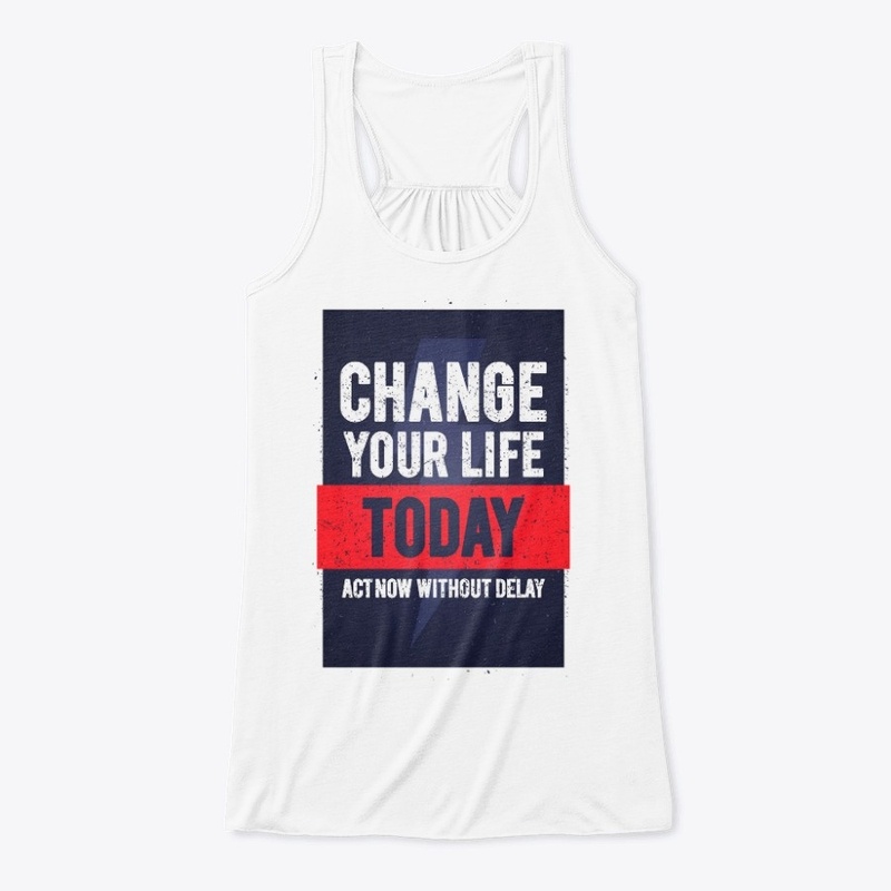 Change Your Life Today T-Shirt