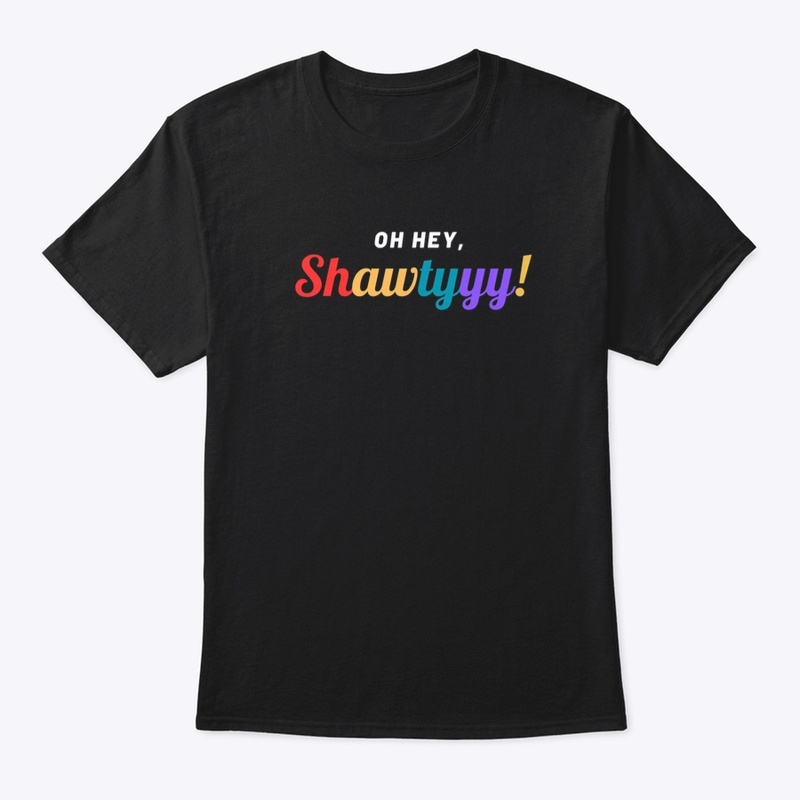 Oh Hey, Shawtyyy