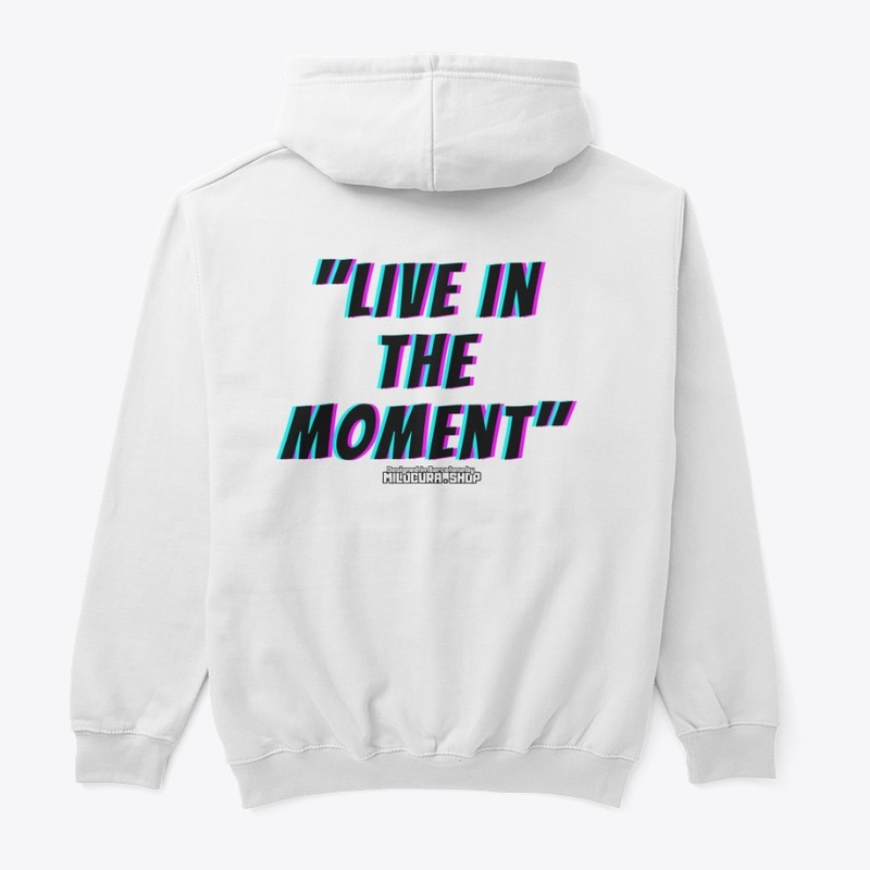 "Live in the moment" 