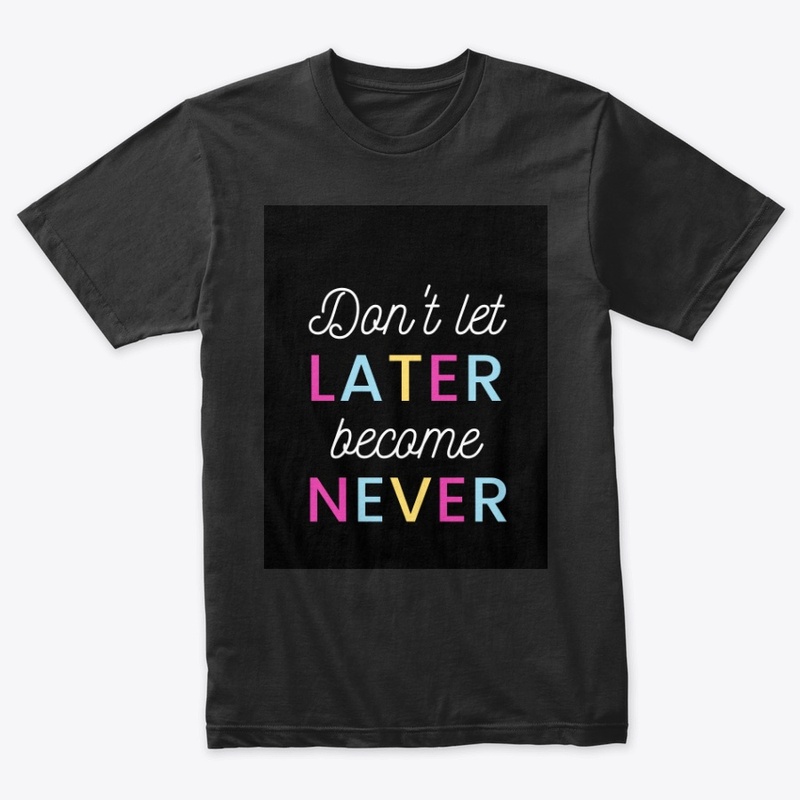 Black Tee! Don't let later become Never