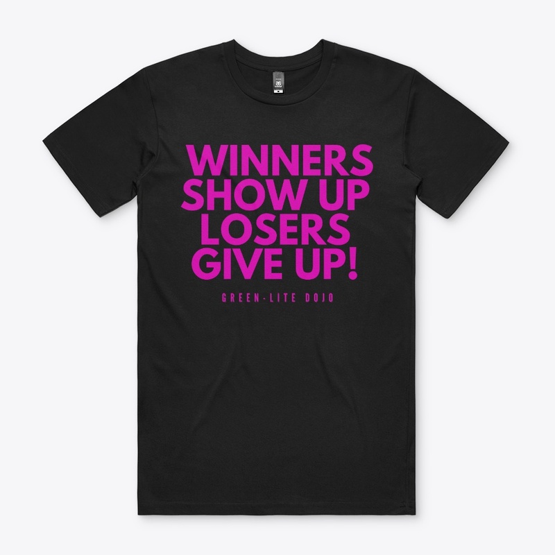 Winner show up, Loser give up!