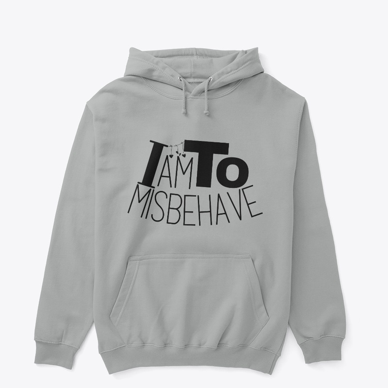 i am to misbehave.