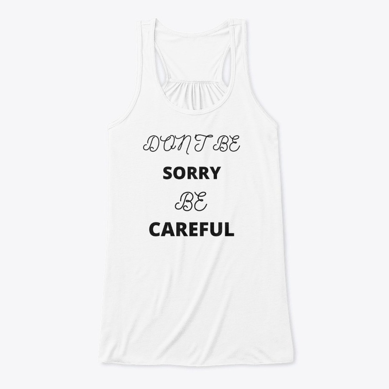 Don't be Sorry be Careful 