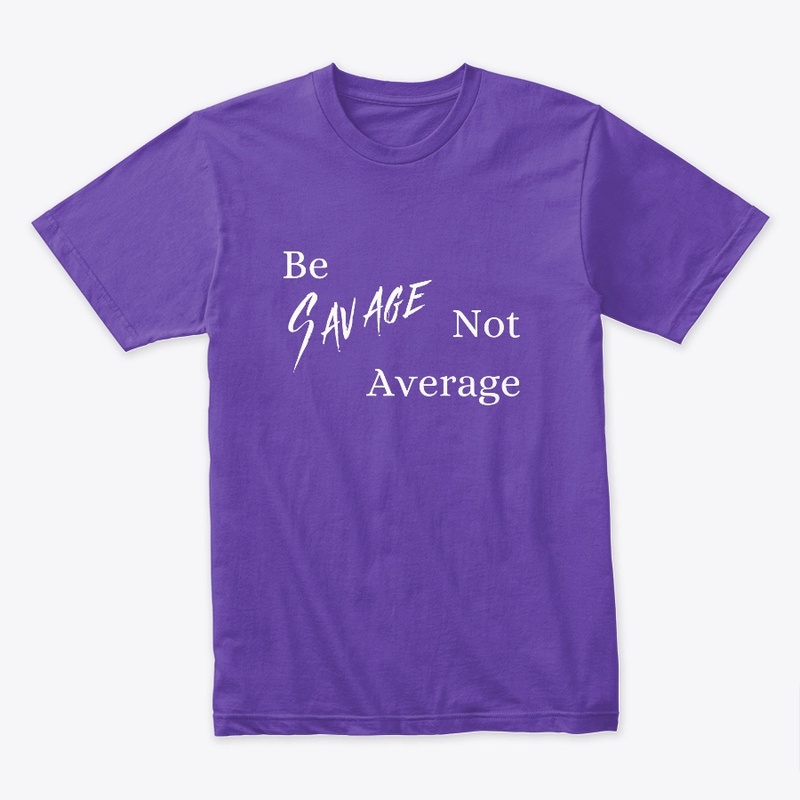 Be Savage not average 