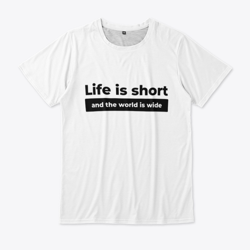 Life is Short, the World is Wide