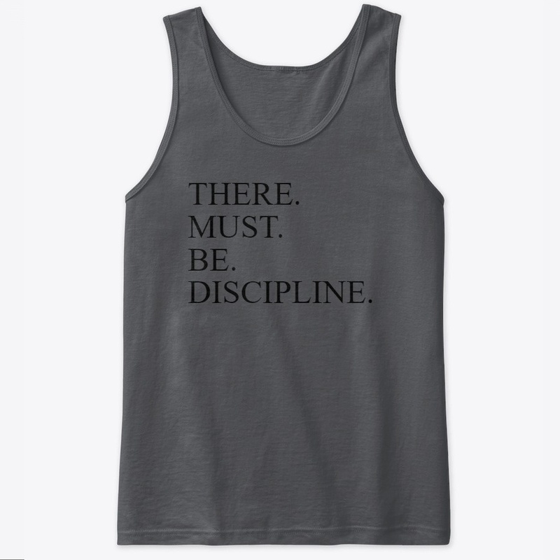 There. must. be. discipline.