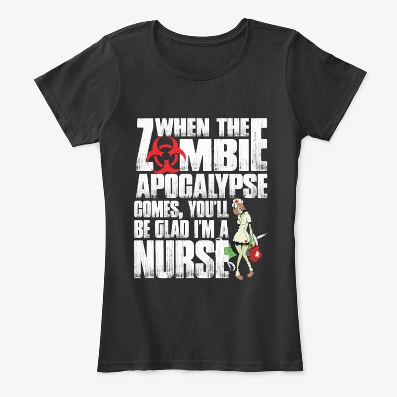 When The Zombie Apocalypse A Nurse shirt