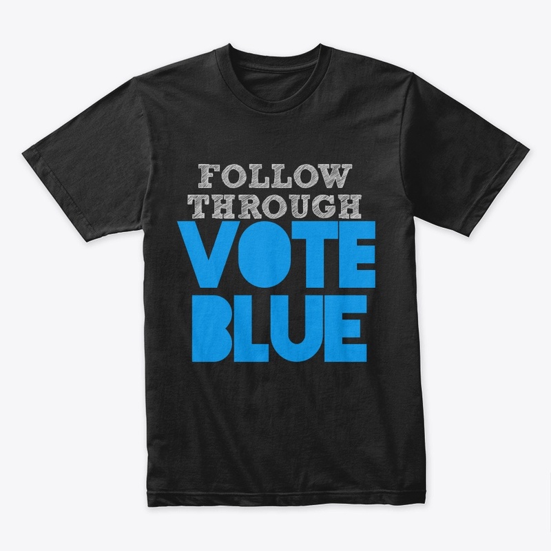 Follow Through - Vote Blue