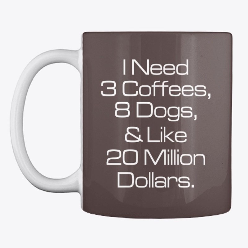 I Need 3 Coffees 8 Dogs
