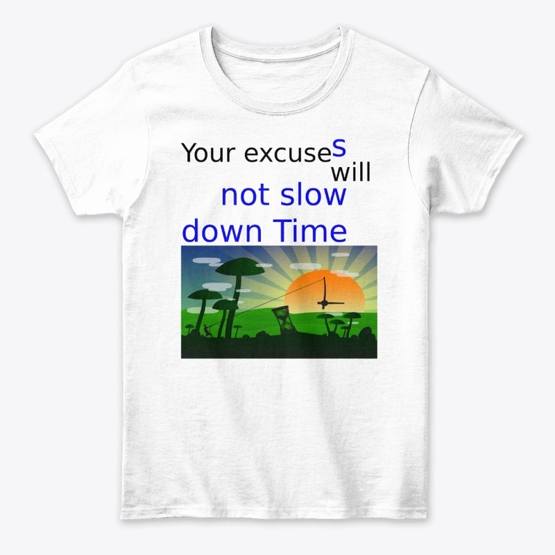 Your excuses will not slow down time