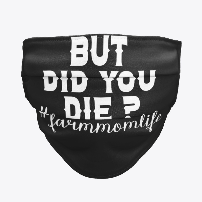 BUT DID YOU DIE FARM MOM LIFE SHIRT