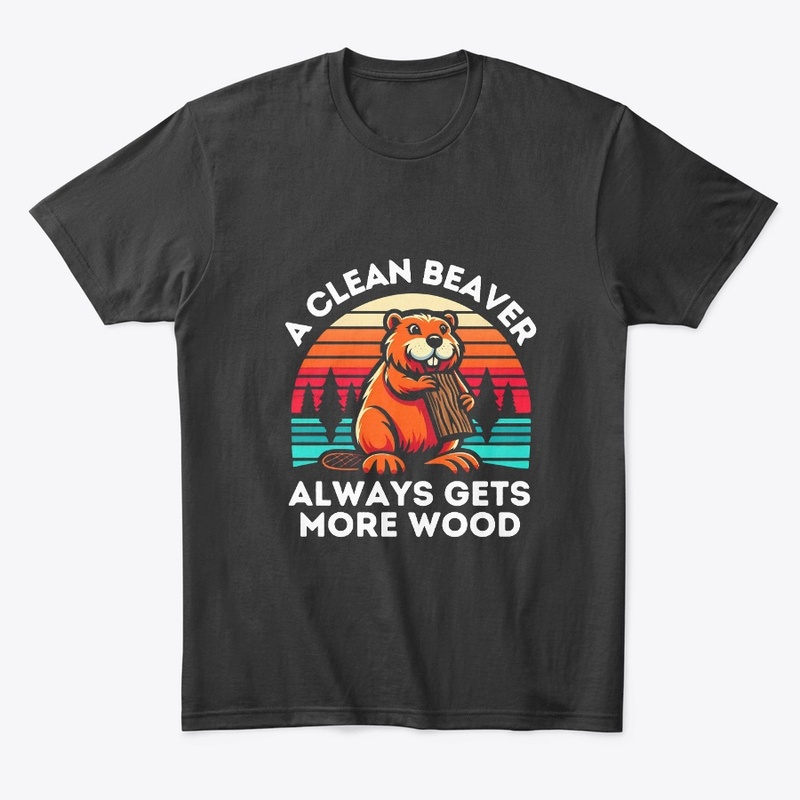A Clean Beaver Always Gets More Wood