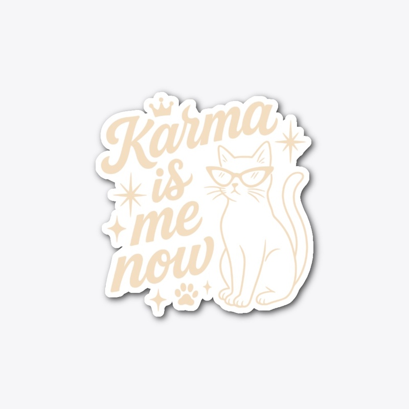 Karma Is Me Now Sassy Cat Gift