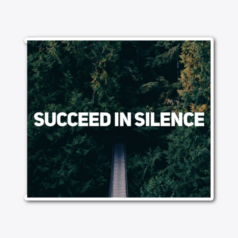 SUCCEED IN SILENCE