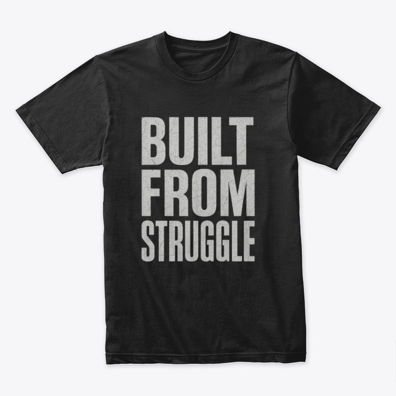 Built From Struggle –Power Statement Tee