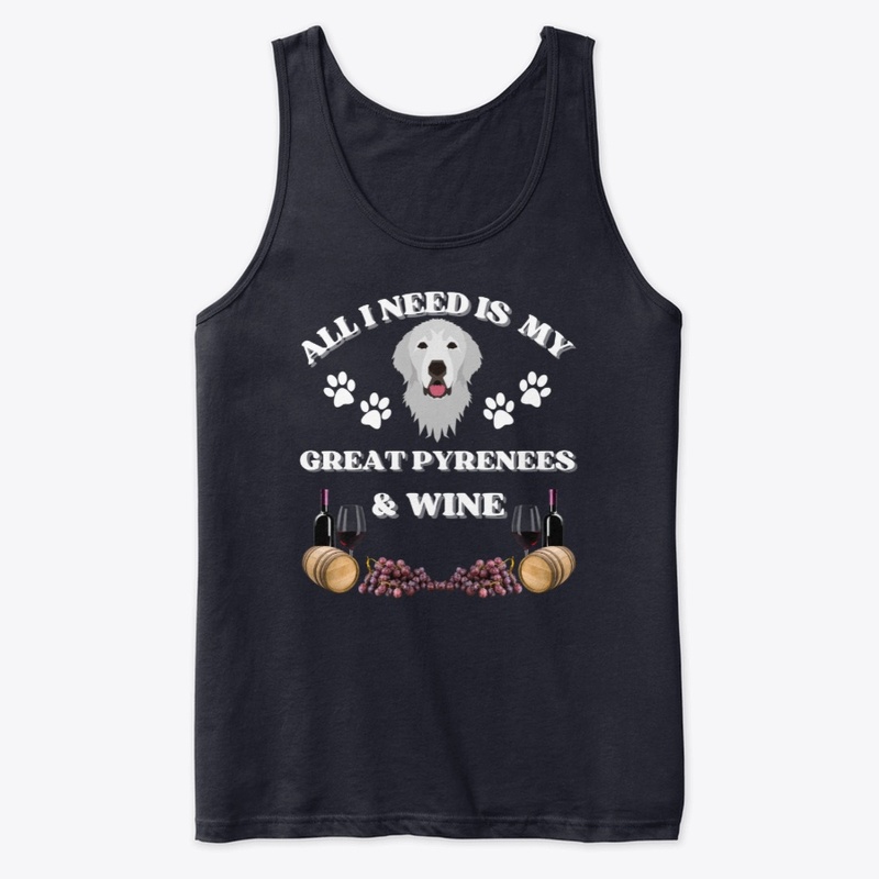 All I Need is My Great Pyrenees Wine