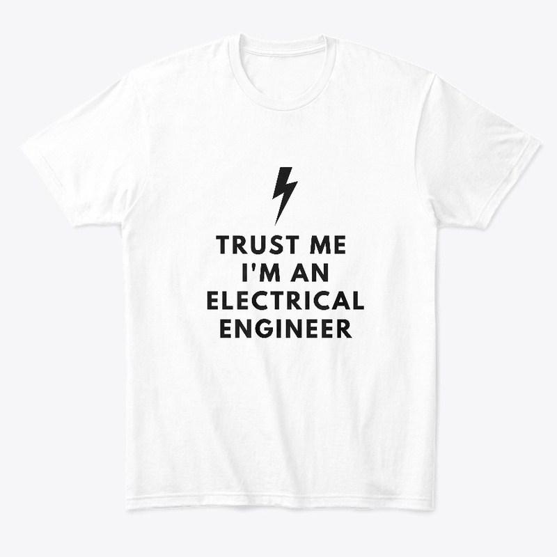 TRUST ME I'M AN ELECTRICAL ENGINEER