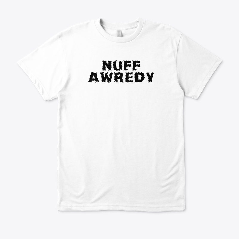Nuff Awredy
