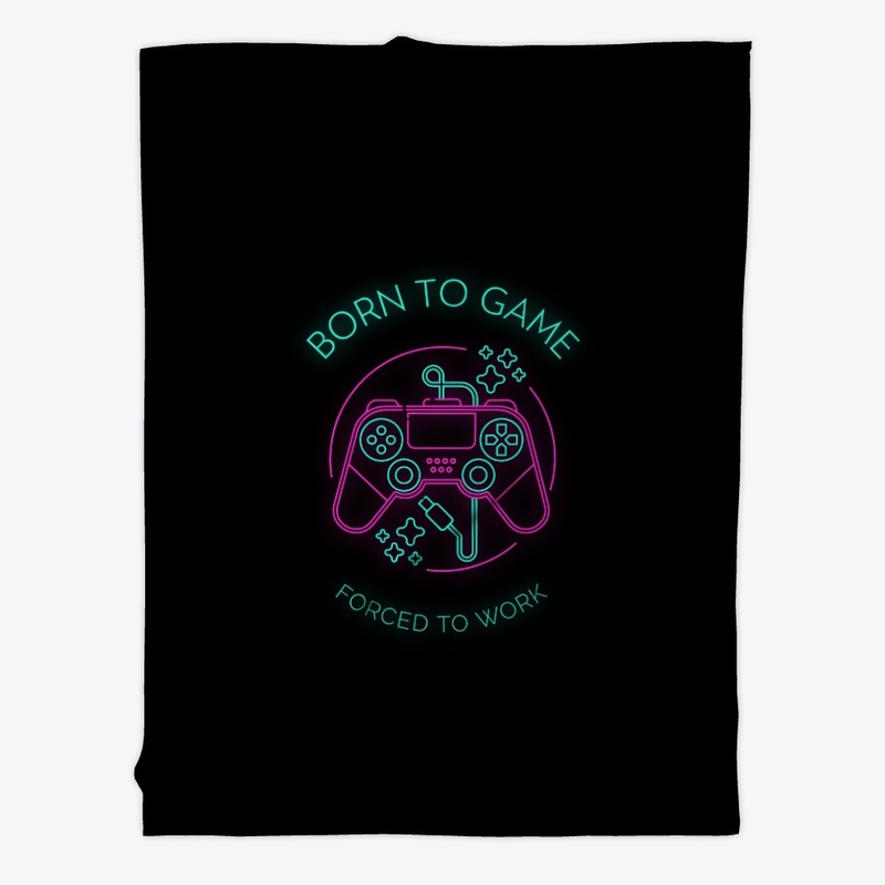 Born To Game Forced To Work