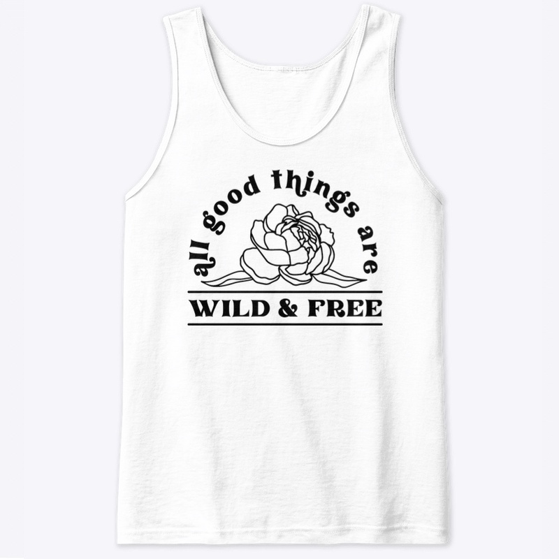 All good things are wild and free