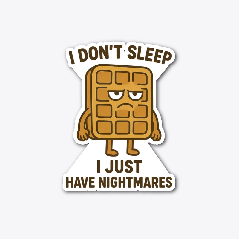 "I Don't Sleep I Just Have Nightamres"