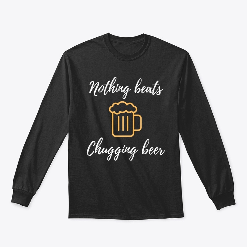 Nothing Beats Chugging Beer