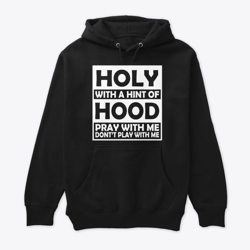 HOLY WITH A HINT OF HOOD
