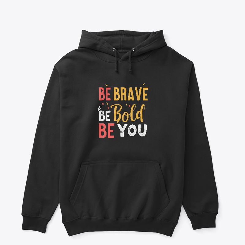 Be Brave Be Bold Be You T-shirt